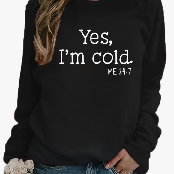 Tops - NWT Black with White Slogan Sweatshirt in size XXL (14) . “Yes I Am Cold”.